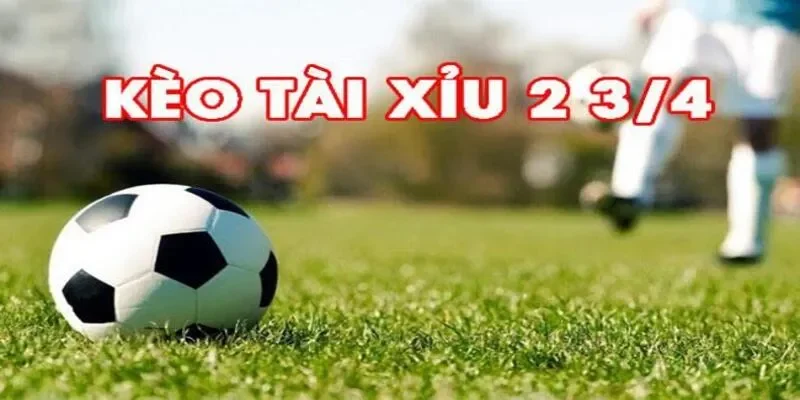 Tìm hiểu về Kèo Tài Xỉu 2 3/4 là như thế nào? Tìm hiểu về Kèo Tài Xỉu 2 3/4 là như thế nào?