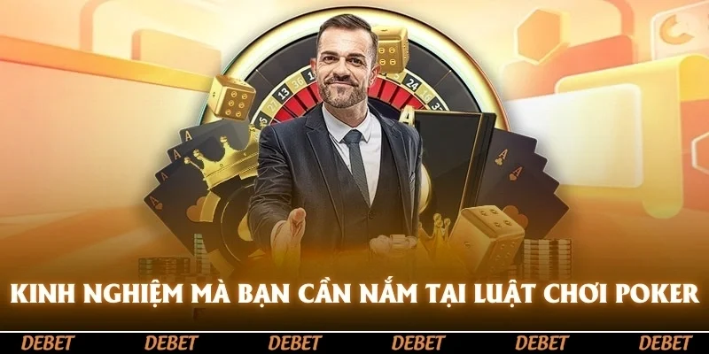 Kinh nghiệm mà bạn cần nắm vững bên cạnh luật chơi Poker