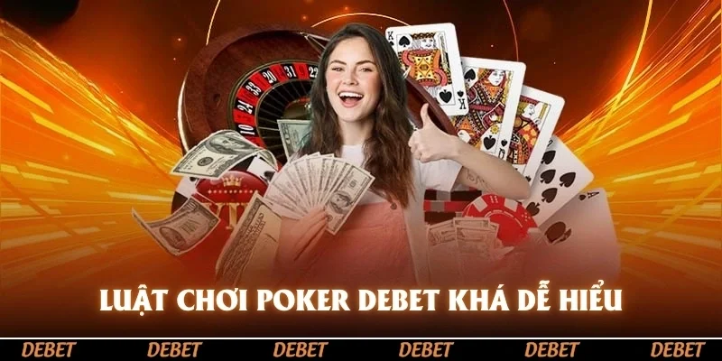 Luật chơi Poker DEBET khá dễ hiểu